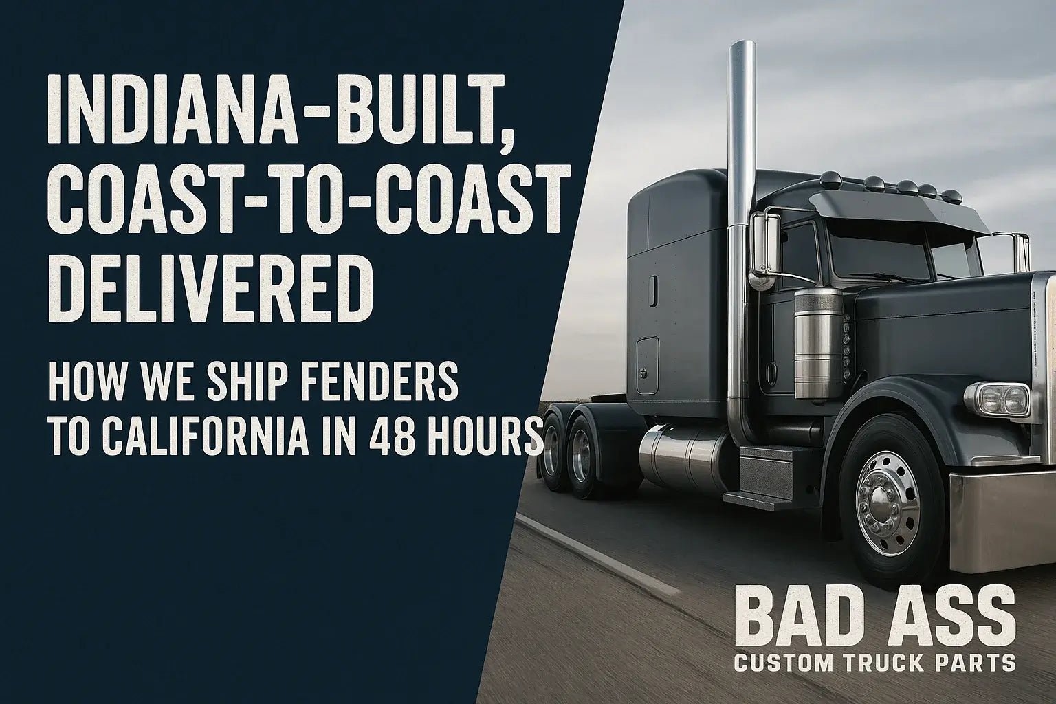 Indiana-Built, Coast-to-Coast Delivered: How We Ship Fenders to California in 48 Hours - Bad Ass Custom Truck Parts